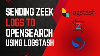 Sending Zeek logs to OpenSearch using Logstash