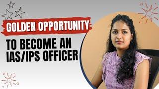 Golden opportunity to become an IAS?IPS Officer | Gallant IAS