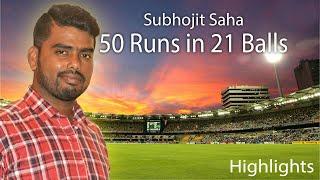 Subhojit Saha 50 Runs In 21 Balls