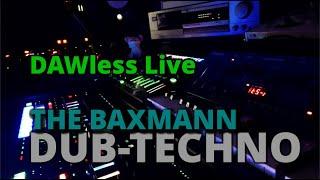 DUB-TECHNO | DAWless Live | BAXMANN | w/ PEAK, MC-707, MX-1, SH-01A, JU-06A, TR-06, TR-08, TR-8S