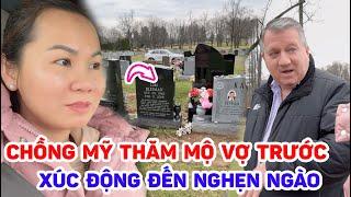 Xúc Động Khi Thăm Mộ Vợ Trước Của Chồng Mỹ | Đến Mỹ Cùng Mai