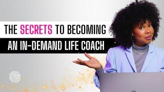 The Secrets to Becoming an In-Demand Life Coach