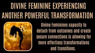 DIVINE FEMININE Experiencing Another Powerful Transformation