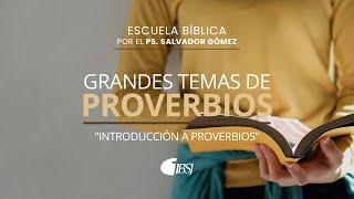 01 Introducción a Proverbios | Escuela Bíblica | Ps. Salvador Gómez Dickson