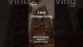 Book Your 3 Bhk Dream Home in SHIVALIK CLASSIC #home #buyhome #money