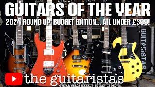 The Guitaristas Budget 'Guitar Of The Year 2024'  Annual Under £400 RoundUp!