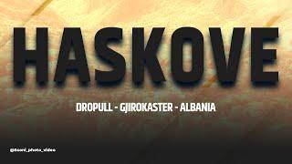 HASKOV / DROPULL / ALBANIA {4K VIDEO}