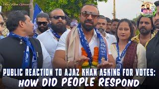 Public Reaction to Ajaz Khan Asking for Votes: How Did People Respond?| Azad Samaj Party| #ajazkhan