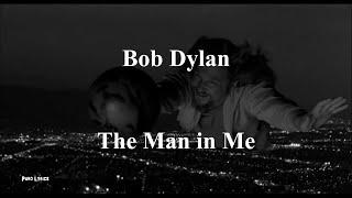 Bob Dylan - The Man In Me [with lyrics]