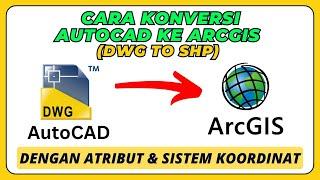 Cara Konversi File AutoCAD DWG to SHP ArcGIS dengan Menyertakan Atribut & Sistem Koordinat