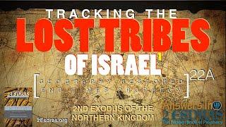 Tracking the Lost Tribes of Israel. Part 1: The 2nd Exodus. Answers In 2nd Esdras 22A