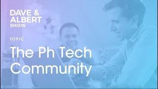 The Dave and Albert Show: How is the tech community in the Ph?