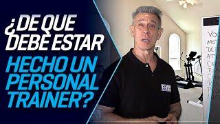 ¿DE QUE DEBE ESTAR HECHO UN PERSONAL TRAINER? - CURSO DE ENTRENADO PERSONAL