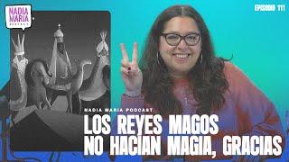 ESTRENO “Los reyes magos no hacían magia, gracias” | Nadia Maria Podcast | Epi 111