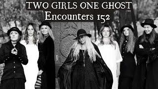 Two Girls One Ghost Encounters: 152