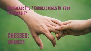 7 Cornerstones of your personality- 1 Chessed: Kindness