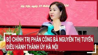 Bộ Chính trị phân công bà Nguyễn Thị Tuyến điều hành Thành ủy Hà Nội