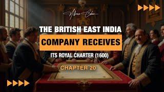 The British East India Company Receives its Royal Charter (1600) | Chapter 20 | Alfonso Cahero