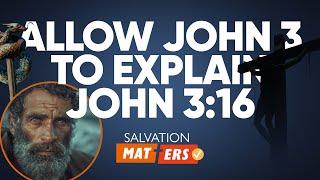 Allow John 3 to Explain John 3:16 | Salvation Matters