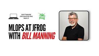 MLOps at JFrog with Bill Manning