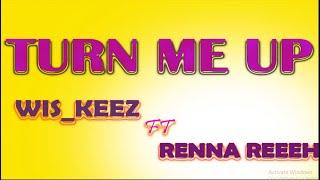 TURN ME UP_  Wis  keez_  ft_  Renna Reeeh_ (Official Lyrics 1080p)