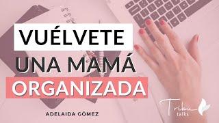 #28 Cómo ser una mamá organizada