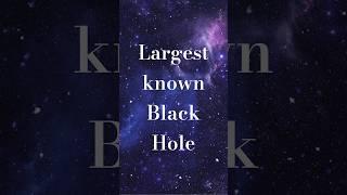 Largest known Black Hole #amazingfacts #space #cosmos #universe #sun #astronomy #blackhole #largest