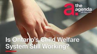 Is Ontario's Child Welfare System Working? | The Agenda