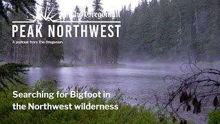 Searching for Bigfoot in the Northwest wilderness