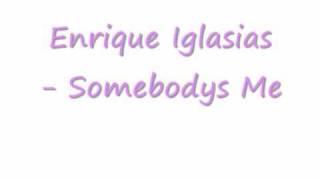 Enrique Iglasias - Somebodys Me