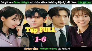 Review phim : No Gain No Love tập Full 1-6 | Hôn Nhân Không Thua Thiệt tập 1-6