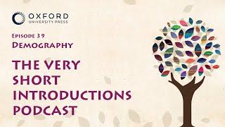 Demography | The Very Short Introductions Podcast | Episode 39