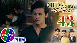 CHIẾC VÒNG NGỌC BÍCH - Tập 43[1]: Cơn ghen hờn khiến Tâm không khống chế được tình cảm của mình