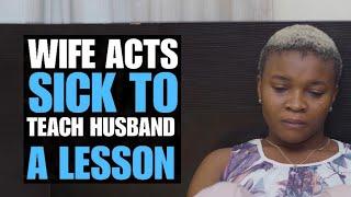 Wife Acts Sick To Teach Husband A Lesson | Moci Studios