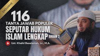 116 TANYA JAWAB POPULER USTADZ KHALID BASALAMAH SEPUTAR HUKUM ISLAM LENGKAP BAGIAN 2