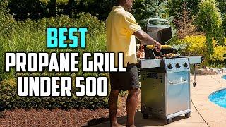 Best Propane Grills Under 500 in 2023 [Top 5 Review] | Stainless Steel/Gas Propane Grill