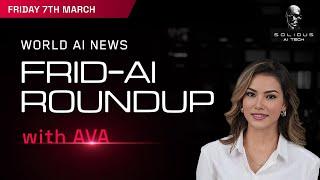 Frid-AI Roundup with AVA | March 7