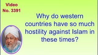 Why do western countries have so much hostility against Islam in these times? 3391