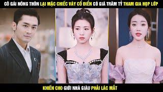 Review phim Hôn nhân lãng mạn - Cô gái nông thôn lại mặc chiếc váy cổ điển trăm tỷ tham gia họp lớp