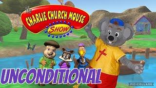 Unconditional | The Charlie church mouse show