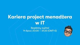 Wyklad - "Kariera project menadżera w IT"