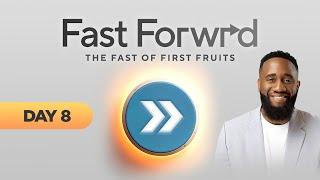 FAST FORWARD: The Fast Of The First Fruits | Day 8