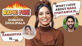 Sobhita Dhulipala's RAPID FIRE on Naga Chaitanya, Samantha, Rashmika, Janhvi, Virat-Anushka