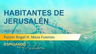 Habitantes de Jerusalén | Domingo 9 julio 2023 AM | Devocional | Pastor Ángel Meza