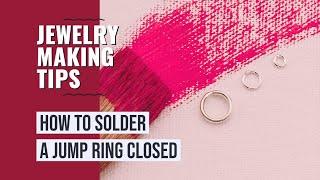 How to Solder a Jump Ring Closed