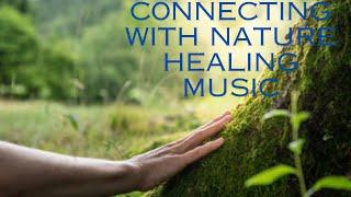 CONNECTING WITH NATURE, Healing music for mind, body, soul, refreshing mind, stress relief, sleeping