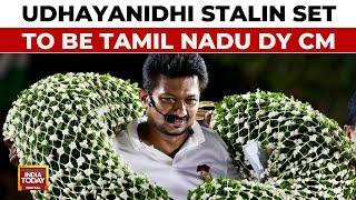 Udhayanidhi Stalin Set To Be Tamil Nadu Deputy CM, Will Take Oath Tomorrow | India Today Breaking