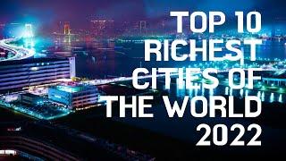 TOP 10 Richest Cities Of The World 2022