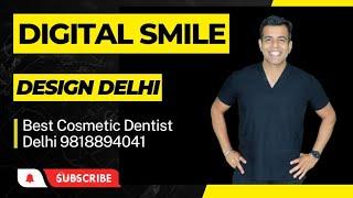 Digital Smile Design Delhi | Smile Makeover In India | Best Cosmetic Dentist Delhi | Delhi Dentist