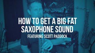 How To Get A Big Fat Saxophone Sound featuring Scott Paddock